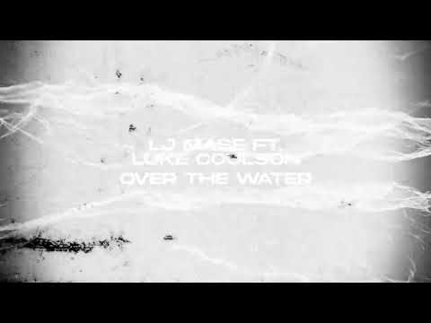 LJ MASE feat. Luke Coulson - Over The Water