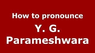 How to pronounce Y. G. Parameshwara
