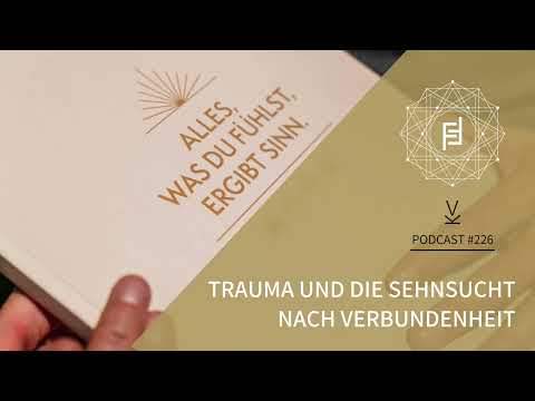 Trauma und die Sehnsucht nach Verbundenheit // Podcast #226