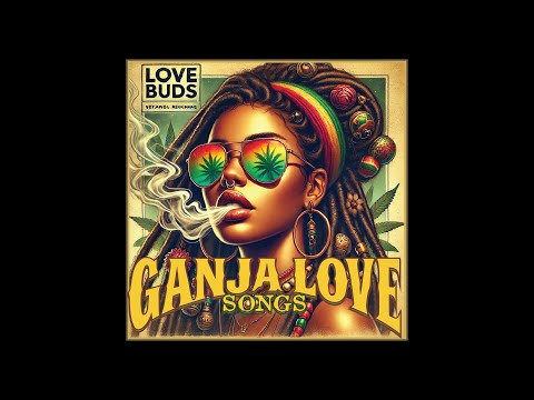 Ganja Love Songs - Love Buds II [Full Reggae Album] [AI MUSIC]