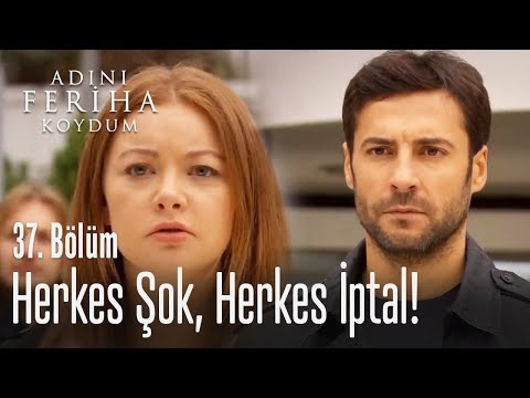 Her şok, herkes iptal - Adını Feriha Koydum 37. Bölüm