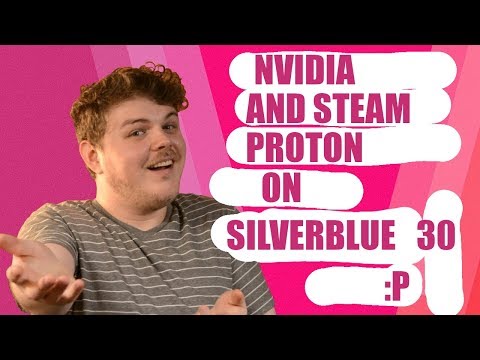 Silverblue 30: How to install NVIDIA, Steam & Proton - Windows Games on Linux