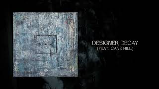 Too Close To Touch - Designer Decay (feat. Cane Hill) (Full Album Stream)