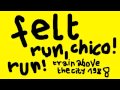 "RUN, CHICO! RUN!" - Felt (Train Above The City, 1988)