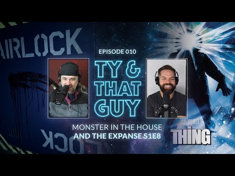 Ty & That Guy Ep 010 - Monster in the House & The Expanse S1E8 #TyandThatGuy