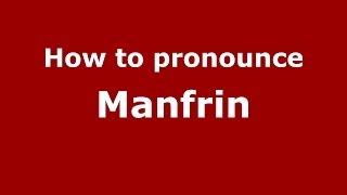 How to pronounce Manfrin