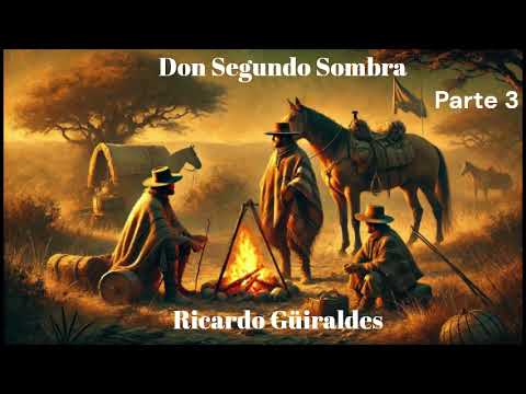 Ricardo Güiraldes  Don Segundo Sombra  Parte 3. Audiolibro completo.