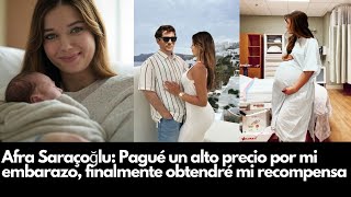 Afra Saraçoğlu: Pagué un alto precio por mi embarazo, finalmente obtendré mi recompensa