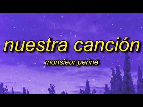 , title : 'Monsieur Periné - Nuestra Canción (Letra/Lyrics) | mi corazon, con flores te llevaste mi tristeza'