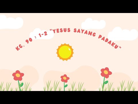 KC. 90 : 1-2 “YESUS SAYANG PADAKU“ PA Bahtera Hayat