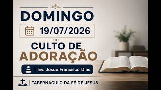 🔴19.07.2026 – Ev. Josué Francisco Dias – Culto de Adoração - Londrina/PR -Tabernáculo da Fé de Jesus