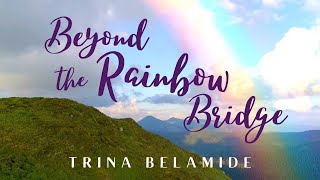 Beyond The Rainbow Bridge (PET LOSS SONG) - Trina Belamide