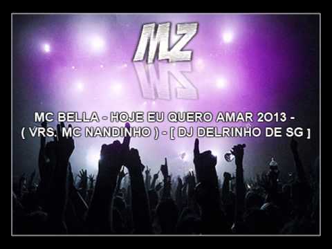 MC BELLA - HOJE EU QUERO AMAR 2O13 - ( VRS. MC NANDINHO ) - [ DJ DELRINHO DE SG ]