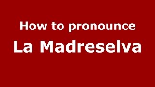 How to pronounce La Madreselva