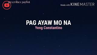 PAG AYAW MO NA- Yeng Constantino (Lyrics)