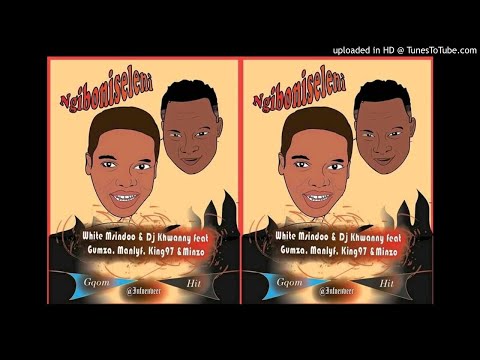 WHITE MSINDO & DJ KHWANNY Ft. GUMZA ,MANLYF, king97 & Minzo - NGIBONISELENI