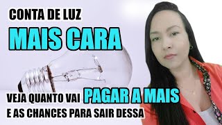 CONTA DE LUZ mais cara: : veja aqui QUANTO VAI PAGAR a mais e as chances para SAIR DESSA