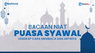 Tata Cara Melaksanakan Puasa Syawal, Lengkap dengan Bacaan Niat Beserta Keutamaannya