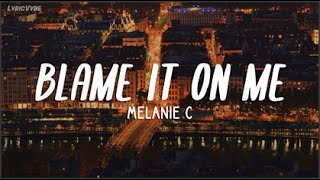 Melanie C - Blame It On Me (Lyrics)
