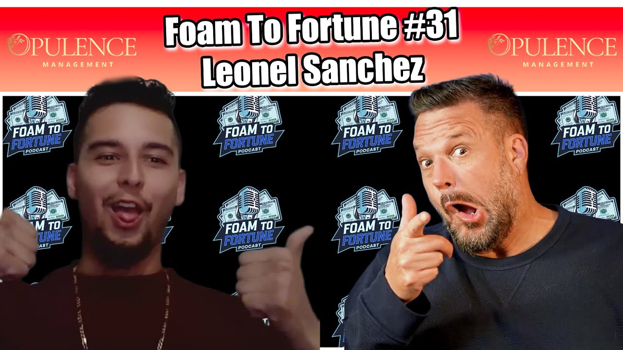 Sales Mastery for Contractors w/ Leonel Sanchez | Foam To Fortune #31