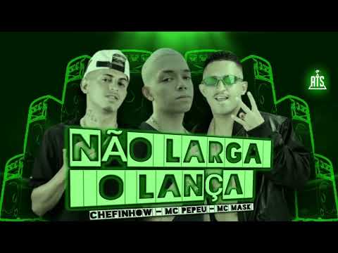 CHEFINHOW MC PEPEU MC MASK - NÃO LARGA O LANÇA REMIX BREGAFUNK 2022 #BREGAFUNK #tiktok