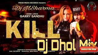 Kill - Dj Dhol Mix | Garry Sandhu | Vee Music | Latest Punjabi New Songs 2017 Remix By DjMSharma