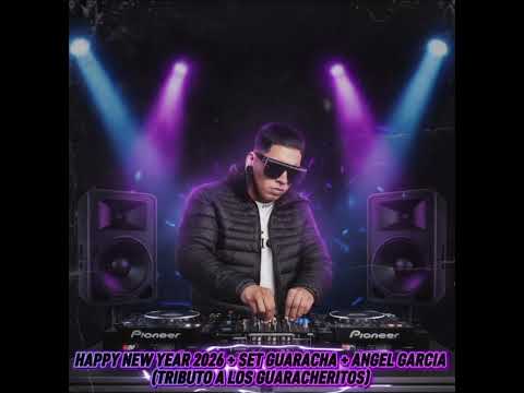 HAPPY NEW YEAR 2026 + SET GUARACHA + ANGEL GARCIA (TRIBUTO A LOS GUARACHERITOS) 