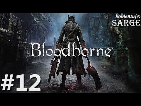 Zagrajmy w Bloodborne [PS4] odc. 12 - Bestia żądna krwi (czwarty boss)