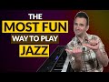 The MOST FUN Way To Play Jazz Piano