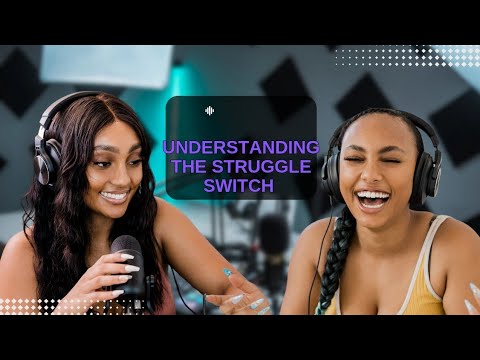 Understanding the Struggle Switch