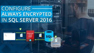 How to Configure Always Encrypted in SQL Server 2016 (Webinar)