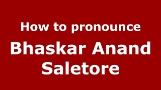 How to pronounce Bhaskar Anand Saletore