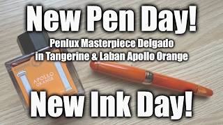 New Pen Day/New Ink Day! Penlux Masterpiece Delgado in Tangerine & Laban Apollo Orange! π§‘π§‘π§‘