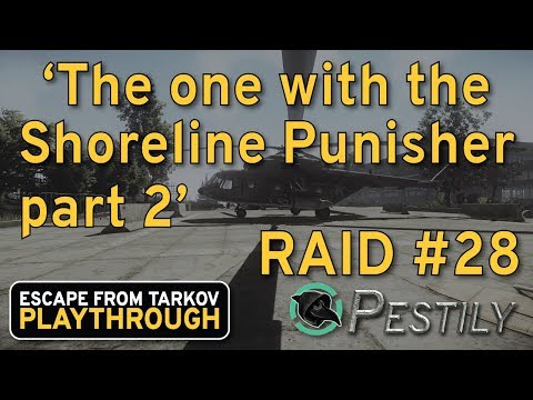 The One With Punishing Shoreline Part 2 - Raid #28 - Full Playthrough Series - Escape from Tarkov