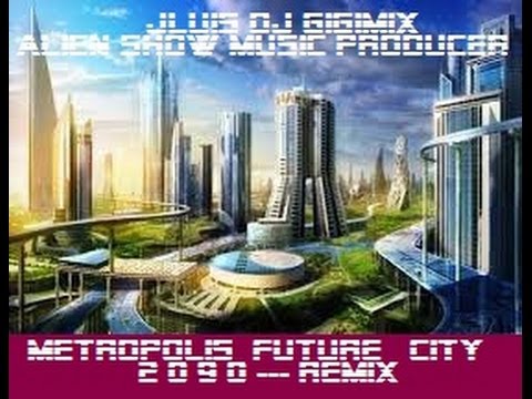 Metropolis future city 2090 mixing by Jluis dj Gigimix