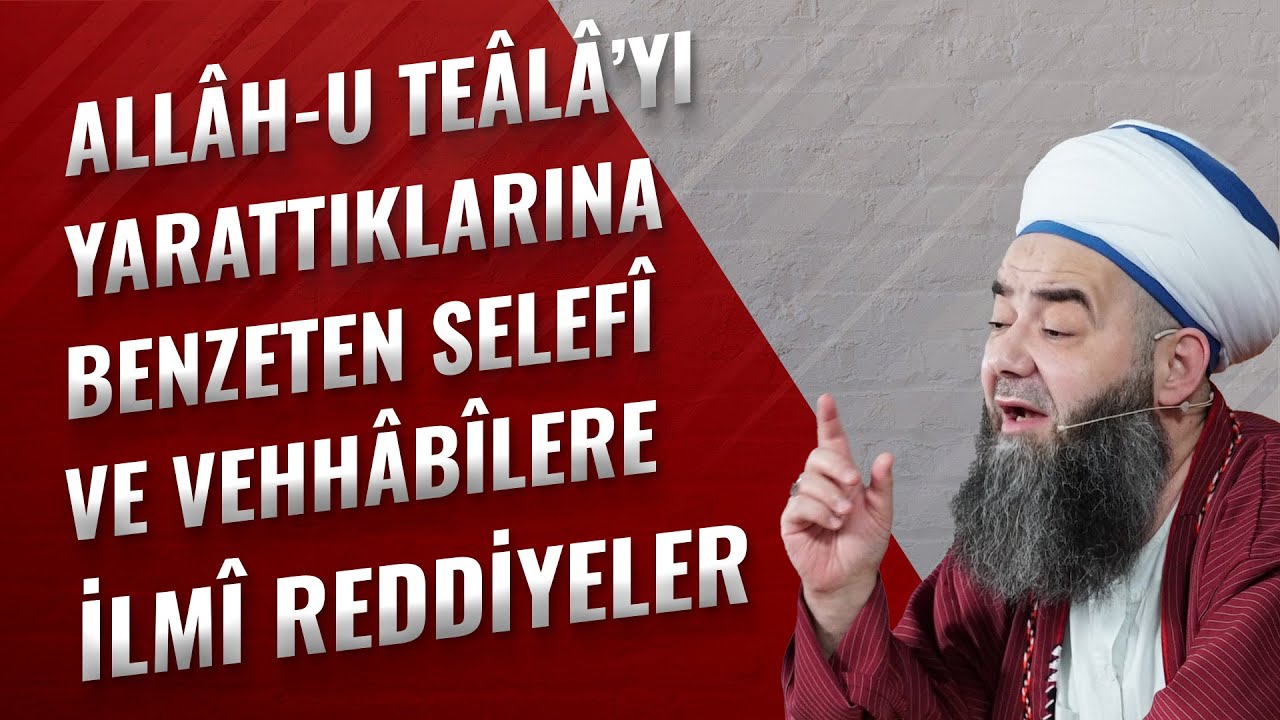 Allâh-u Teâlâ’yı Yarattıklarına Benzeten Selefî ve Vehhâbîlere İlmî Reddiyeler