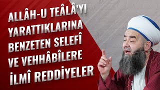 Allâh-u Teâlâ’yı Yarattıklarına Benzeten Selefî ve Vehhâbîlere İlmî Reddiyeler