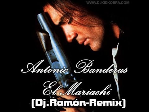 Desperado - Antonio Banderas - Cancion del Mariachi-REMIX-Dj.Ramón