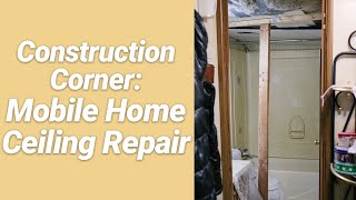 Mobile Home Ceiling Repair Instructional Video | Construction Corner