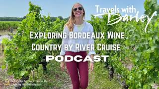 Exploring Bordeaux Wine Country Podcast: Médoc, Saint-Émilion & River Cruising with Uniworld
