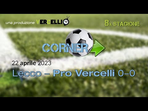 Corner 8a stagione: Lecco - Pro Vercelli