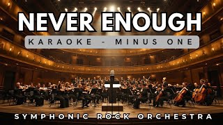 NEVER ENOUGH ( KARAOKE - MINUS ONE ) | SYMPHONIC ROCK ORCHESTRA VERSION | LOREN ALLRED 