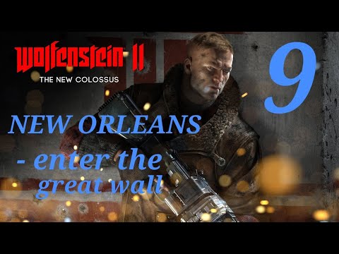 WOLFENSTEIN 2 THE NEW COLOSSUS Walkthrough Gameplay Part 9 - new orleans - enter the great wall