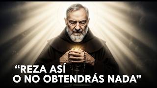 REZA ASÍ O NO OBTENDRÁS NADA: PADRE PÍO REVELA EL ROSARIO QUE TOCA EL CIELO