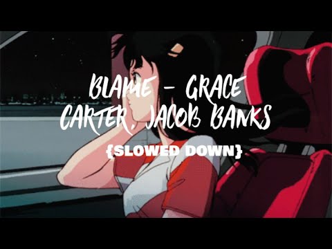 Blame - Grace Carter, Jacob banks | {Slowed down}