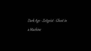 Dark Age - Zeitgeist - Ghost in a Machine