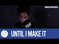 Until I Make It | Monday Motivation