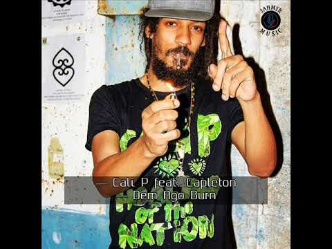 Cali P ft. Capleton - Dem Ago Burn Up