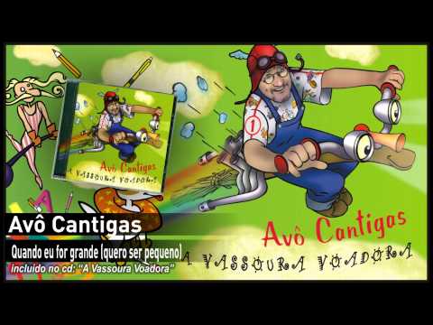 Avô Cantigas - Quando eu for grande (quero ser pequeno)