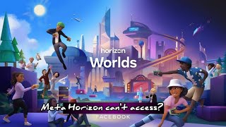 Meta Horizon Worlds Not Available? Here’s How to Get It! Horizon World